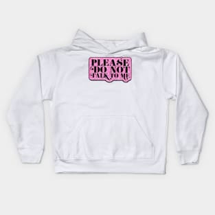 Don’t Talk To Me Kids Hoodie